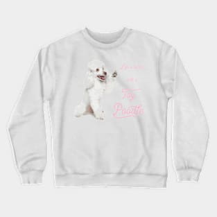 Life's Better with a Toy Poodle! Especially for Poodle Lovers! Crewneck Sweatshirt